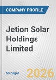Jetion Solar Holdings Limited Fundamental Company Report Including Financial, SWOT, Competitors and Industry Analysis- Product Image