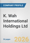 K. Wah International Holdings Ltd. Fundamental Company Report Including Financial, SWOT, Competitors and Industry Analysis- Product Image