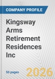 Kingsway Arms Retirement Residences Inc. Fundamental Company Report Including Financial, SWOT, Competitors and Industry Analysis- Product Image