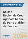 Caisse Regionale Credit Agricole Mutuel de Paris et d'Ile-de-France Fundamental Company Report Including Financial, SWOT, Competitors and Industry Analysis- Product Image