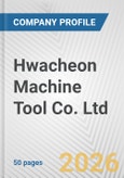 Hwacheon Machine Tool Co. Ltd. Fundamental Company Report Including Financial, SWOT, Competitors and Industry Analysis- Product Image