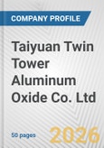 Taiyuan Twin Tower Aluminum Oxide Co. Ltd. Fundamental Company Report Including Financial, SWOT, Competitors and Industry Analysis- Product Image