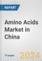 Amino Acids Market in China: Business Report 2024 - Product Image