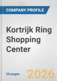 Kortrijk Ring Shopping Center Fundamental Company Report Including Financial, SWOT, Competitors and Industry Analysis- Product Image