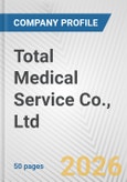 Total Medical Service Co., Ltd. Fundamental Company Report Including Financial, SWOT, Competitors and Industry Analysis- Product Image