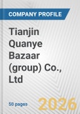 Tianjin Quanye Bazaar (group) Co., Ltd. Fundamental Company Report Including Financial, SWOT, Competitors and Industry Analysis- Product Image