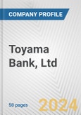 Toyama Bank, Ltd. Fundamental Company Report Including Financial, SWOT, Competitors and Industry Analysis- Product Image