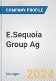 E.Sequoia Group Ag Fundamental Company Report Including Financial, SWOT, Competitors and Industry Analysis- Product Image