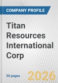 Titan Resources International Corp. Fundamental Company Report Including Financial, SWOT, Competitors and Industry Analysis- Product Image