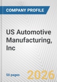 US Automotive Manufacturing, Inc. Fundamental Company Report Including Financial, SWOT, Competitors and Industry Analysis- Product Image