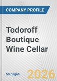 Todoroff Boutique Wine Cellar Fundamental Company Report Including Financial, SWOT, Competitors and Industry Analysis- Product Image