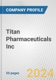 Titan Pharmaceuticals Inc. Fundamental Company Report Including Financial, SWOT, Competitors and Industry Analysis- Product Image