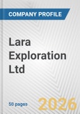 Lara Exploration Ltd. Fundamental Company Report Including Financial, SWOT, Competitors and Industry Analysis- Product Image