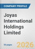 Joyas International Holdings Limited Fundamental Company Report Including Financial, SWOT, Competitors and Industry Analysis- Product Image