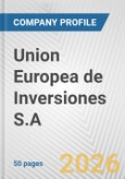 Union Europea de Inversiones S.A. Fundamental Company Report Including Financial, SWOT, Competitors and Industry Analysis- Product Image