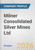 Milner Consolidated Silver Mines Ltd. Fundamental Company Report Including Financial, SWOT, Competitors and Industry Analysis- Product Image
