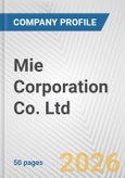 Mie Corporation Co. Ltd. Fundamental Company Report Including Financial, SWOT, Competitors and Industry Analysis- Product Image