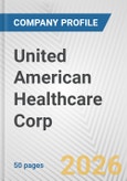 United American Healthcare Corp. Fundamental Company Report Including Financial, SWOT, Competitors and Industry Analysis- Product Image