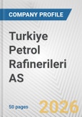 Turkiye Petrol Rafinerileri AS Fundamental Company Report Including Financial, SWOT, Competitors and Industry Analysis- Product Image