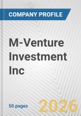 M-Venture Investment Inc. Fundamental Company Report Including Financial, SWOT, Competitors and Industry Analysis- Product Image