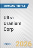 Ultra Uranium Corp. Fundamental Company Report Including Financial, SWOT, Competitors and Industry Analysis- Product Image