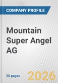Mountain Super Angel AG Fundamental Company Report Including Financial, SWOT, Competitors and Industry Analysis- Product Image