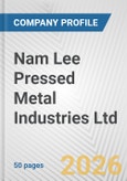 Nam Lee Pressed Metal Industries Ltd. Fundamental Company Report Including Financial, SWOT, Competitors and Industry Analysis- Product Image