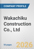 Wakachiku Construction Co., Ltd. Fundamental Company Report Including Financial, SWOT, Competitors and Industry Analysis- Product Image