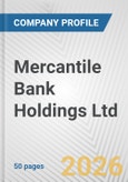 Mercantile Bank Holdings Ltd. Fundamental Company Report Including Financial, SWOT, Competitors and Industry Analysis- Product Image