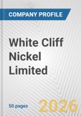White Cliff Nickel Limited Fundamental Company Report Including Financial, SWOT, Competitors and Industry Analysis- Product Image