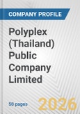 Polyplex (Thailand) Public Company Limited Fundamental Company Report Including Financial, SWOT, Competitors and Industry Analysis- Product Image