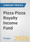 Pizza Pizza Royalty Income Fund Fundamental Company Report Including Financial, SWOT, Competitors and Industry Analysis- Product Image