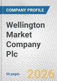 Wellington Market Company Plc Fundamental Company Report Including Financial, SWOT, Competitors and Industry Analysis- Product Image