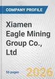 Xiamen Eagle Mining Group Co., Ltd. Fundamental Company Report Including Financial, SWOT, Competitors and Industry Analysis- Product Image