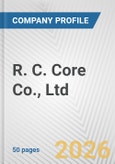 R. C. Core Co., Ltd. Fundamental Company Report Including Financial, SWOT, Competitors and Industry Analysis- Product Image
