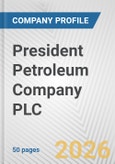 President Petroleum Company PLC Fundamental Company Report Including Financial, SWOT, Competitors and Industry Analysis- Product Image