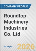Roundtop Machinery Industries Co. Ltd. Fundamental Company Report Including Financial, SWOT, Competitors and Industry Analysis- Product Image