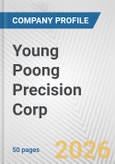 Young Poong Precision Corp. Fundamental Company Report Including Financial, SWOT, Competitors and Industry Analysis- Product Image