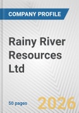 Rainy River Resources Ltd. Fundamental Company Report Including Financial, SWOT, Competitors and Industry Analysis- Product Image