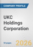 UKC Holdings Corporation Fundamental Company Report Including Financial, SWOT, Competitors and Industry Analysis- Product Image