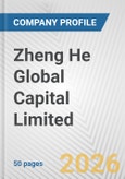 Zheng He Global Capital Limited Fundamental Company Report Including Financial, SWOT, Competitors and Industry Analysis- Product Image