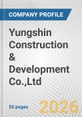 Yungshin Construction & Development Co.,Ltd. Fundamental Company Report Including Financial, SWOT, Competitors and Industry Analysis- Product Image