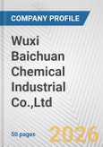 Wuxi Baichuan Chemical Industrial Co.,Ltd. Fundamental Company Report Including Financial, SWOT, Competitors and Industry Analysis- Product Image