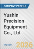 Yushin Precision Equipment Co., Ltd. Fundamental Company Report Including Financial, SWOT, Competitors and Industry Analysis- Product Image
