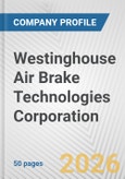 Westinghouse Air Brake Technologies Corporation Fundamental Company Report Including Financial, SWOT, Competitors and Industry Analysis- Product Image