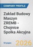 Zaklad Budowy Maszyn ZREMB - Chojnice Spolka Akcyjna Fundamental Company Report Including Financial, SWOT, Competitors and Industry Analysis- Product Image