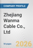 Zhejiang Wanma Cable Co., Ltd. Fundamental Company Report Including Financial, SWOT, Competitors and Industry Analysis- Product Image