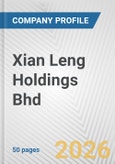 Xian Leng Holdings Bhd Fundamental Company Report Including Financial, SWOT, Competitors and Industry Analysis- Product Image