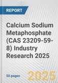 Calcium Sodium Metaphosphate (CAS 23209-59-8) Industry Research 2025: Global and Regional Market Trends 2019-2024 and Forecast to 2029- Product Image