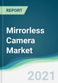 Mirrorless Camera Market - Forecasts from 2021 to 2026- Product Image
